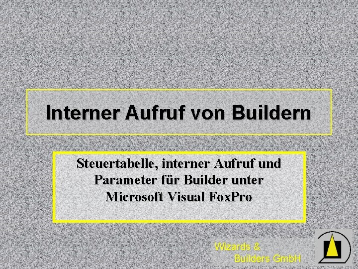 Interner Aufruf von Buildern Steuertabelle, interner Aufruf und Parameter für Builder unter Microsoft Visual