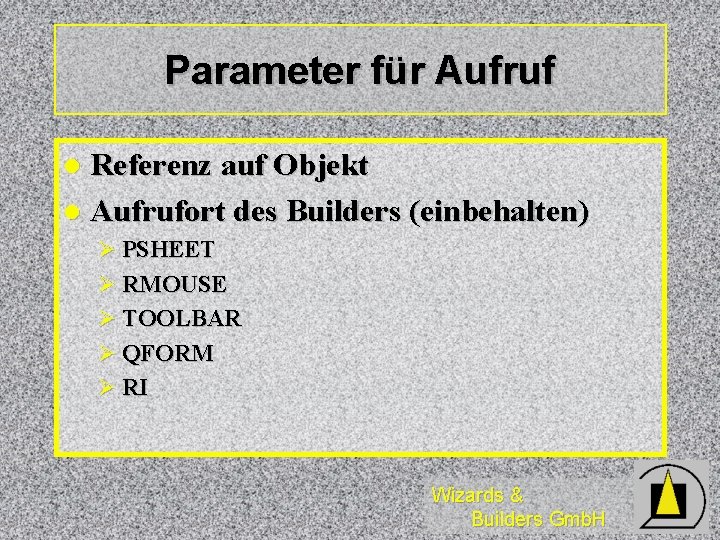 Parameter für Aufruf Referenz auf Objekt l Aufrufort des Builders (einbehalten) l Ø PSHEET