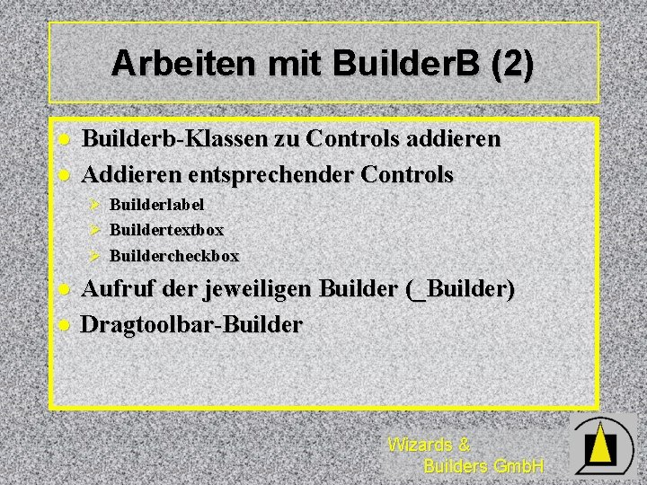 Arbeiten mit Builder. B (2) l l Builderb-Klassen zu Controls addieren Addieren entsprechender Controls