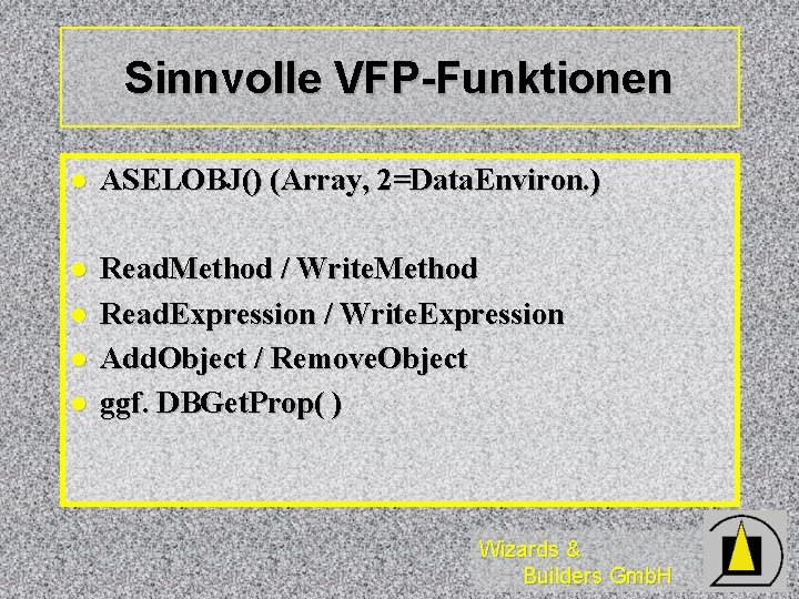 Sinnvolle VFP-Funktionen l ASELOBJ() (Array, 2=Data. Environ. ) l Read. Method / Write. Method