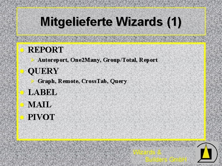 Mitgelieferte Wizards (1) l REPORT Ø Autoreport, One 2 Many, Group/Total, Report l QUERY