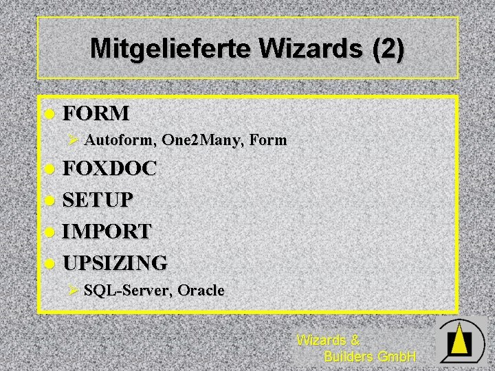 Mitgelieferte Wizards (2) l FORM Ø Autoform, One 2 Many, Form FOXDOC l SETUP