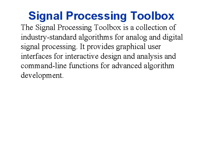 Signal Processing Toolbox The Signal Processing Toolbox is a collection of industry-standard algorithms for
