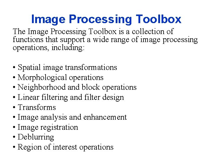 Image Processing Toolbox The Image Processing Toolbox is a collection of functions that support