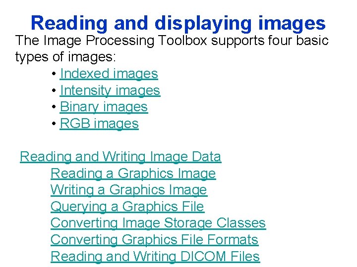 Reading and displaying images The Image Processing Toolbox supports four basic types of images: