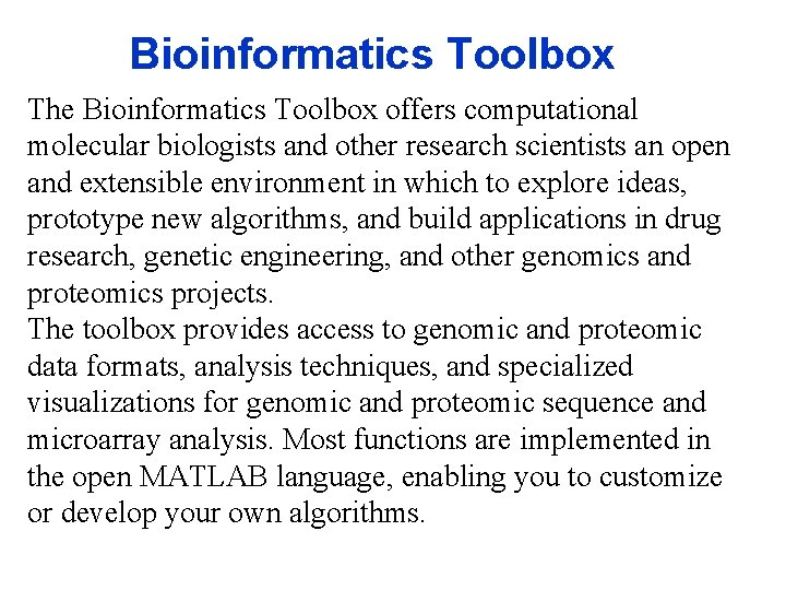 Bioinformatics Toolbox The Bioinformatics Toolbox offers computational molecular biologists and other research scientists an