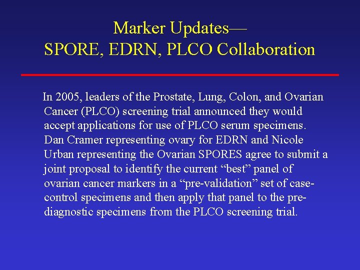 Marker Updates— SPORE, EDRN, PLCO Collaboration In 2005, leaders of the Prostate, Lung, Colon,