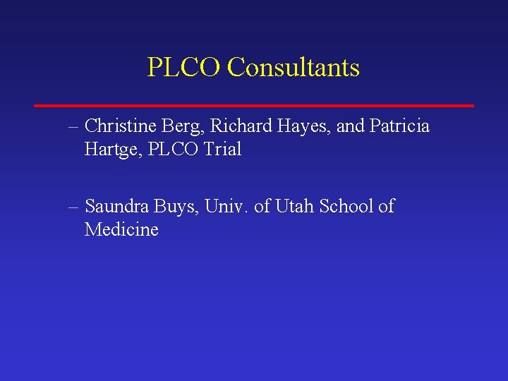 PLCO Consultants – Christine Berg, Richard Hayes, and Patricia Hartge, PLCO Trial – Saundra