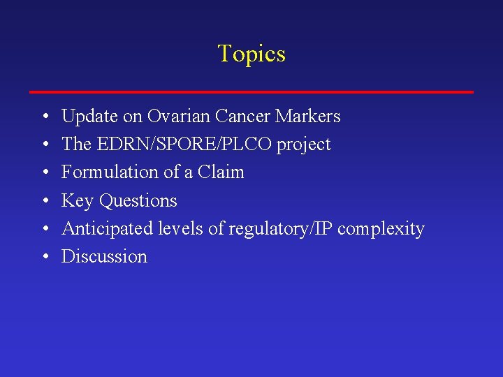 Topics • • • Update on Ovarian Cancer Markers The EDRN/SPORE/PLCO project Formulation of