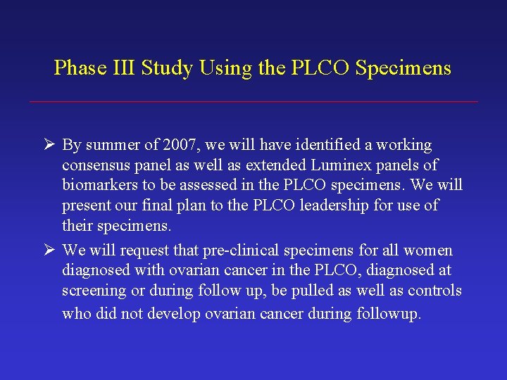 Phase III Study Using the PLCO Specimens Ø By summer of 2007, we will