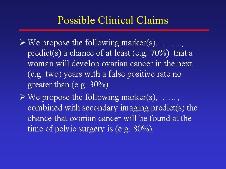 Possible Clinical Claims Ø We propose the following marker(s), ……. . , predict(s) a