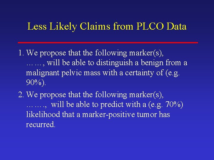 Less Likely Claims from PLCO Data 1. We propose that the following marker(s), ……,