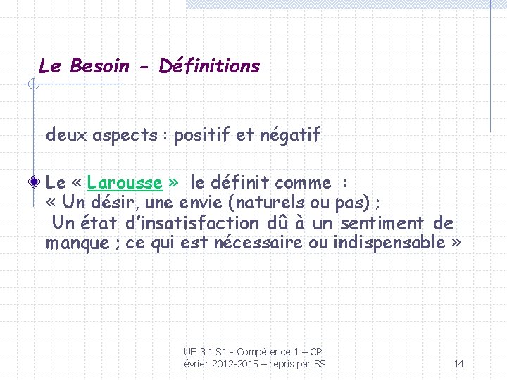 Le Besoin - Définitions deux aspects : positif et négatif Le « Larousse »