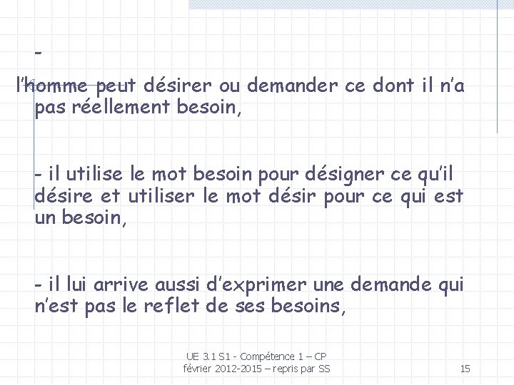 l’homme peut désirer ou demander ce dont il n’a pas réellement besoin, - il