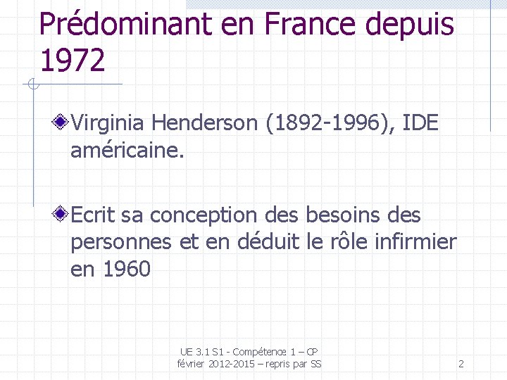 Prédominant en France depuis 1972 Virginia Henderson (1892 -1996), IDE américaine. Ecrit sa conception