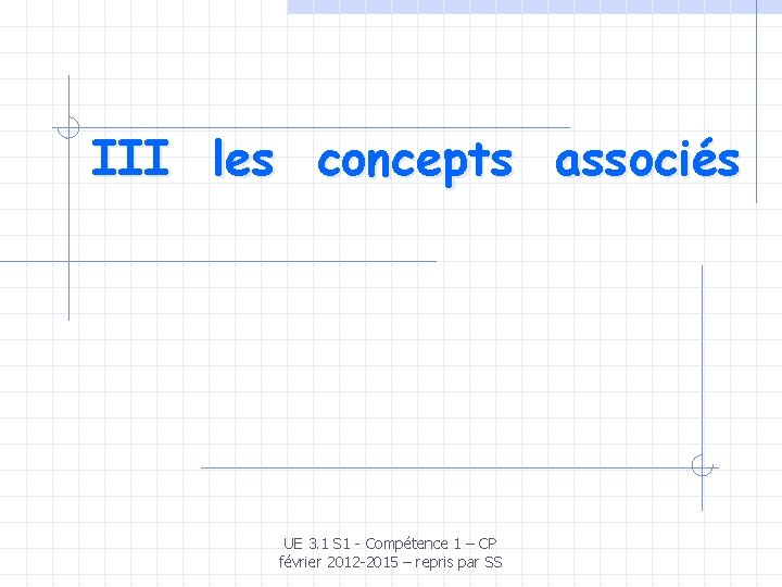 III les concepts associés UE 3. 1 S 1 - Compétence 1 – CP