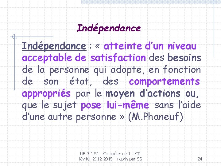 Indépendance : « atteinte d’un niveau acceptable de satisfaction des besoins de la personne Indépendance : « atteinte d’un niveau acceptable de satisfaction des besoins de la personne