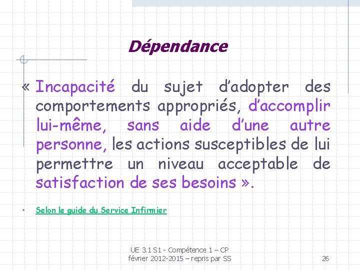 Dépendance « Incapacité du sujet d’adopter des comportements appropriés, d’accomplir lui-même, sans aide d’une