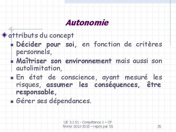 Autonomie attributs du concept n Décider pour soi, en fonction de critères personnels, n