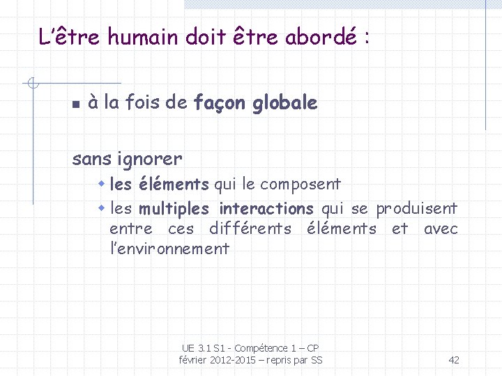 L’être humain doit être abordé : n à la fois de façon globale sans