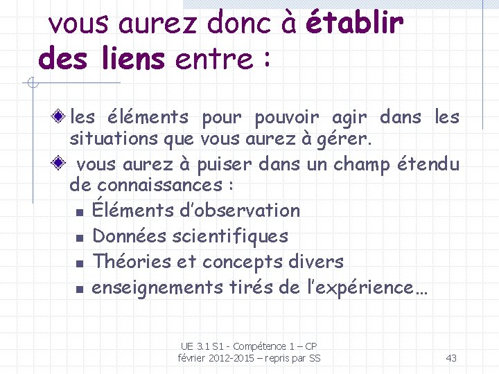 vous aurez donc à établir des liens entre : les éléments pour pouvoir agir