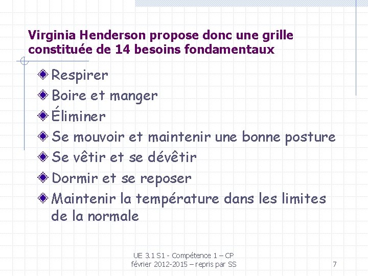 Virginia Henderson propose donc une grille constituée de 14 besoins fondamentaux Respirer Boire et