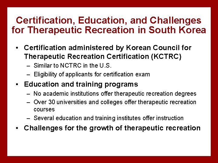 Certification, Education, and Challenges for Therapeutic Recreation in South Korea • Certification administered by