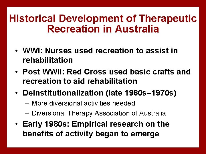 Historical Development of Therapeutic Recreation in Australia • WWI: Nurses used recreation to assist