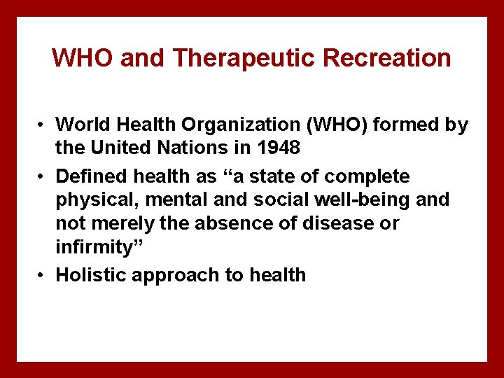 WHO and Therapeutic Recreation • World Health Organization (WHO) formed by the United Nations