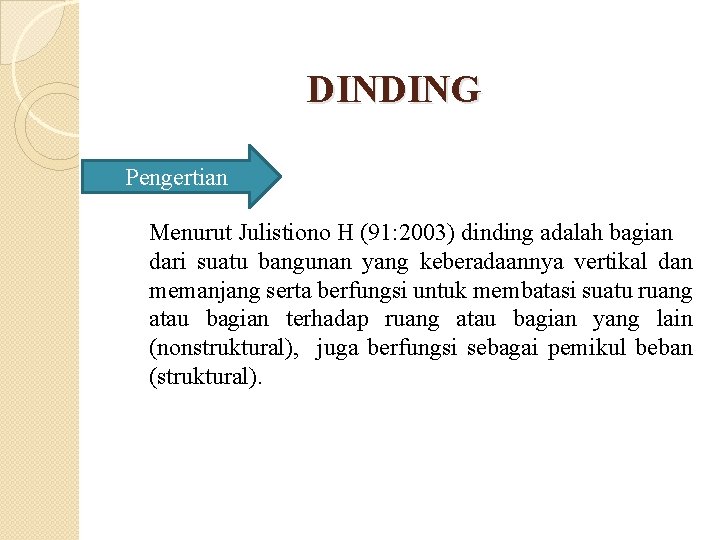 DINDING Pengertian Menurut Julistiono H (91: 2003) dinding adalah bagian dari suatu bangunan yang