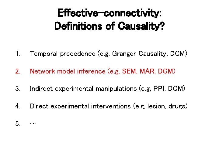 Effective-connectivity: Definitions of Causality? 1. Temporal precedence (e. g, Granger Causality, DCM) 2. Network