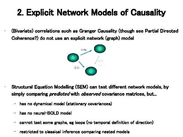 2. Explicit Network Models of Causality • (Bivariate) correlations such as Granger Causality (though