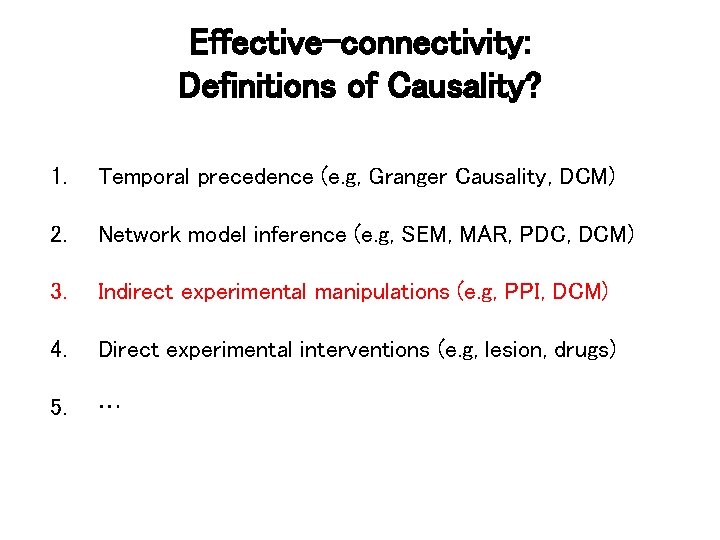 Effective-connectivity: Definitions of Causality? 1. Temporal precedence (e. g, Granger Causality, DCM) 2. Network
