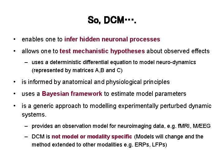 So, DCM…. • enables one to infer hidden neuronal processes • allows one to