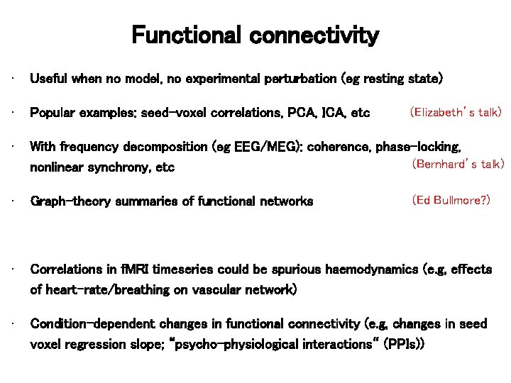 Functional connectivity • Useful when no model, no experimental perturbation (eg resting state) •