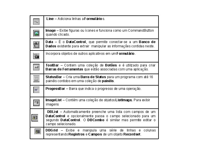 Line – Adiciona linhas a Formulários. Image – Exibe figuras ou ícones e funciona