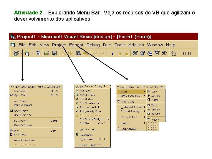 Atividade 2 – Explorando Menu Bar. Veja os recursos do VB que agilizam o