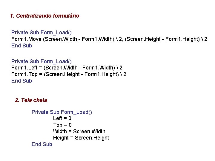 1. Centralizando formulário Private Sub Form_Load() Form 1. Move (Screen. Width - Form 1.
