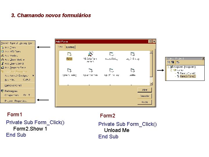 3. Chamando novos formulários Form 1 Private Sub Form_Click() Form 2. Show 1 End