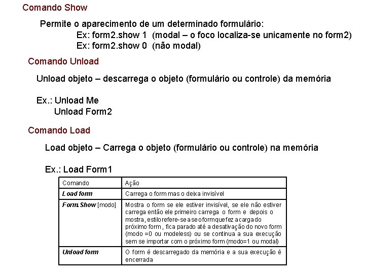 Comando Show Permite o aparecimento de um determinado formulário: Ex: form 2. show 1