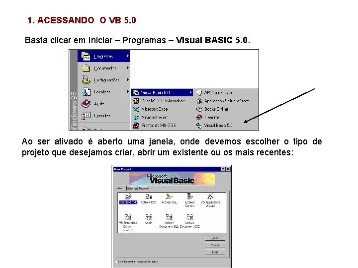 1. ACESSANDO O VB 5. 0 Basta clicar em Iniciar – Programas – Visual