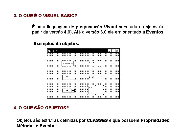 3. O QUE É O VISUAL BASIC? É uma linguagem de programação Visual orientada