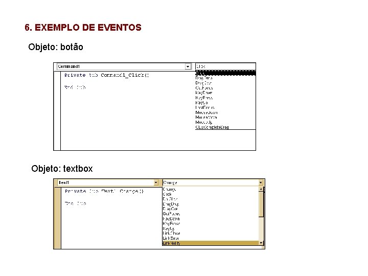 6. EXEMPLO DE EVENTOS Objeto: botão Objeto: textbox 