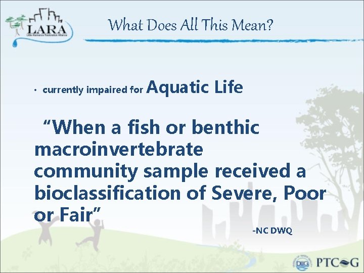 What Does All This Mean? • currently impaired for Aquatic Life “When a fish