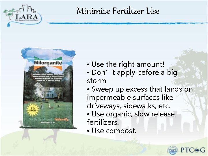 Minimize Fertilizer Use • Use the right amount! • Don’t apply before a big