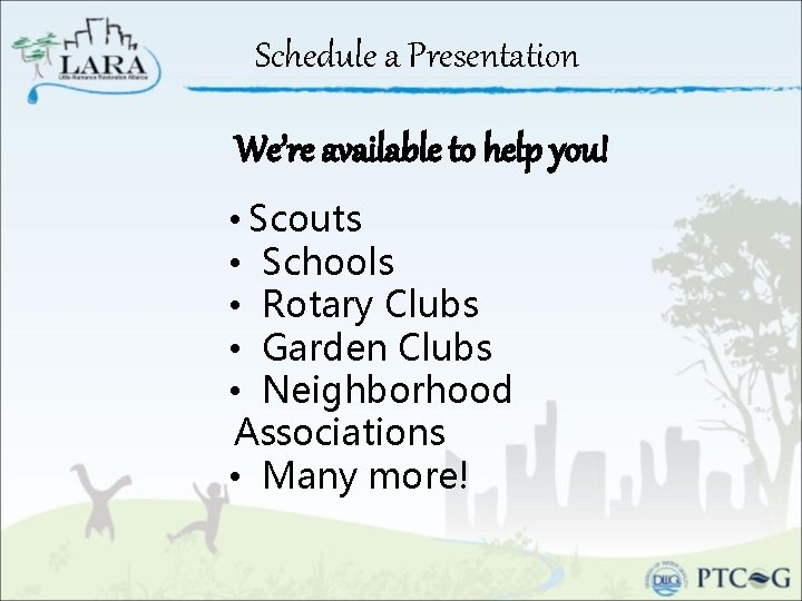 Schedule a Presentation We’re available to help you! • Scouts • Schools • Rotary