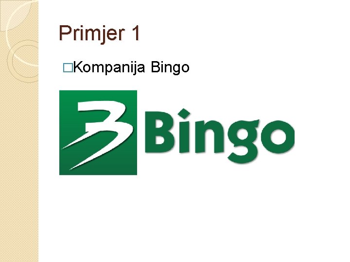 Primjer 1 �Kompanija Bingo 