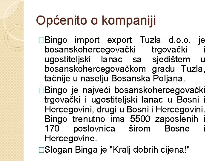 Općenito o kompaniji �Bingo import export Tuzla d. o. o. je bosanskohercegovački trgovački i