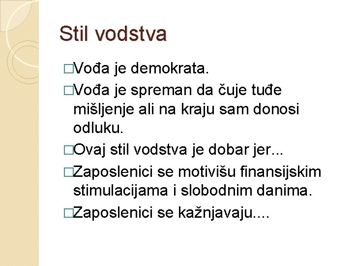 Stil vodstva �Vođa je demokrata. �Vođa je spreman da čuje tuđe mišljenje ali na