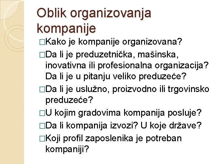 Oblik organizovanja kompanije �Kako je kompanije organizovana? �Da li je preduzetnička, mašinska, inovativna ili